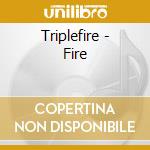 Triplefire - Fire cd musicale di Triplefire
