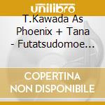 T.Kawada As Phoenix + Tana - Futatsudomoe Ep cd