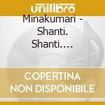 Minakumari - Shanti. Shanti. Shanti! cd