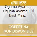 Oguma Ayame - Oguma Ayame Full Best Mini Orchestra Album cd