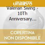 Valerian Swing - 10Th Anniversary Collection cd musicale di Valerian Swing