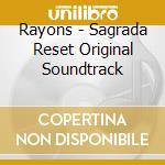 Rayons - Sagrada Reset Original Soundtrack cd musicale di Rayons