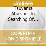 Tsuyama Atsushi - In Searching Of Lost Myself (Ware Koto Ni Oite Koukai Shippanashi) cd