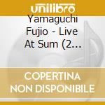 Yamaguchi Fujio - Live At Sum (2 Cd) cd