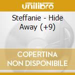 Steffanie - Hide Away (+9) cd musicale di Steffanie