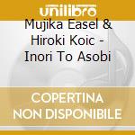Mujika Easel & Hiroki Koic - Inori To Asobi cd