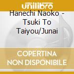 Hanechi Naoko - Tsuki To Taiyou/Junai cd