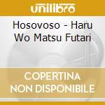 Hosovoso - Haru Wo Matsu Futari cd
