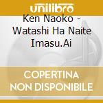 Ken Naoko - Watashi Ha Naite Imasu.Ai cd