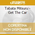 Tabata Mitsuru - Get The Car cd