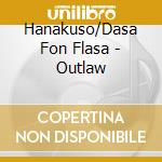 Hanakuso/Dasa Fon Flasa - Outlaw cd