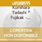 Kumihara Tadashi * Fujikak - Kumihara Tadashi*Fujikake Masataka cd