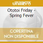 Ototoi Friday - Spring Fever cd