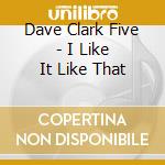 Dave Clark Five - I Like It Like That cd