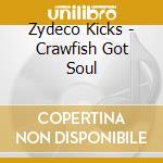 Zydeco Kicks - Crawfish Got Soul cd
