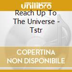 Reach Up To The Universe - Tstr cd