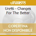 Uni46 - Changes For The Better cd