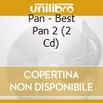 Pan - Best Pan 2 (2 Cd) cd