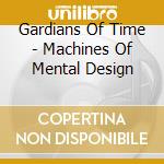 Gardians Of Time - Machines Of Mental Design cd