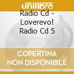 Radio Cd - Loverevo! Radio Cd 5 cd musicale