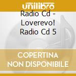 Radio Cd - Loverevo! Radio Cd 5 cd