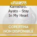 Kamishiro. Ayato - Stay In My Heart cd musicale