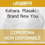 Kahara. Masaki - Brand New You cd musicale