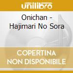 Onichan - Hajimari No Sora cd musicale