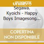 Segawa. Kyoichi - Happy Boys Imagesong Collection 1 cd