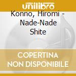 Konno, Hiromi - Nade-Nade Shite cd