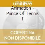 Animation - Prince Of Tennis 1 cd musicale di Animation