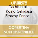 Tachikiritai - Koino Gekidasa Ecstasy-Prince Of Ten cd
