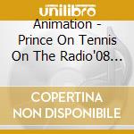 Animation - Prince On Tennis On The Radio'08 3 cd