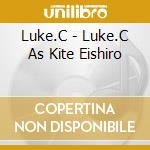 Luke.C - Luke.C As Kite Eishiro cd