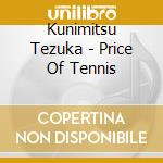 Kunimitsu Tezuka - Price Of Tennis