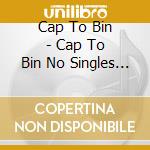 Cap To Bin - Cap To Bin No Singles Best cd