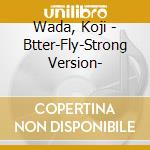Wada, Koji - Btter-Fly-Strong Version- cd