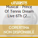 Musical - Prince Of Tennis Dream Live 6Th (2 Cd) cd musicale di Musical