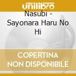 Nasubi - Sayonara Haru No Hi cd musicale di Nasubi