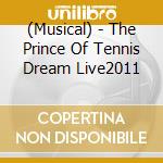 (Musical) - The Prince Of Tennis Dream Live2011 cd musicale