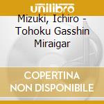 Mizuki, Ichiro - Tohoku Gasshin Miraigar cd