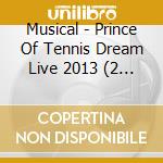 Musical - Prince Of Tennis Dream Live 2013 (2 Cd) cd