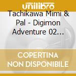 Tachikawa Mimi & Pal - Digimon Adventure 02 Best Partner 5 Tachikawa Mimi & Palmon cd musicale