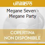 Megane Seven - Megane Party cd musicale di Megane Seven