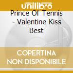 Prince Of Tennis - Valentine Kiss Best cd musicale di Prince Of Tennis