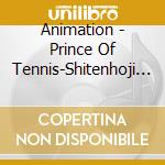 Animation - Prince Of Tennis-Shitenhoji Chu Bum Shitenhouji Chuugakkou cd musicale di Animation