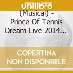 (Musical) - Prince Of Tennis Dream Live 2014 (2 Cd) cd