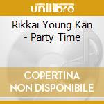 Rikkai Young Kan - Party Time