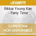 Rikkai Young Kan - Party Time cd