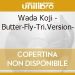 Wada Koji - Butter-Fly-Tri.Version- cd musicale di Wada Koji